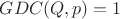 $GDC(Q,p) = 1$ $GDC(Q,p) = 1$