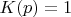 $K(p)=1$