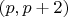 $(p, p+2)$