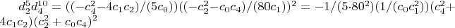 $d_2^5 d_4^{10}=((-c_4^2-4 c_1 c_2)/(5 c_0)) ((-c_2^2-c_0 c_4)/(80 c_1))^2=-1/(5 \cdot 80^2) (1/(c_0 c_1^2)) (c_4^2+4 c_1 c_2) (c_2^2+c_0 c_4)^2$