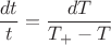 $$\frac{dt}t=\frac{dT}{T_+-T}$$