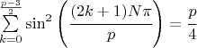 \sum \limits^{\frac{p-3}{2}}_{k=0} \sin^2{\left( \cfrac{(2 k+1) N \pi}{p} \right)}=\cfrac{p}{4}