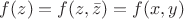 $f(z)=f(z,\bar{z})=f(x,y)$