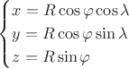 $$\begin{cases}x=R\cos\varphi\cos\lambda\\y=R\cos\varphi\sin\lambda\\z=R\sin\varphi\\\end{cases}$$