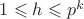 $1\leqslant h\leqslant p^k$