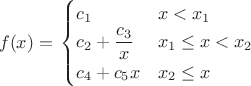 $$f(x) = \left \begin{cases}
c_1& x < x_1\\
c_2 + \dfrac {c_3} x& x_1 \le x < x_2\\
c_4 + c_5 x & x_2 \le x \\
\end{cases} \right
$$