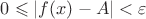 $0\leqslant|f(x)-A|<\varepsilon$