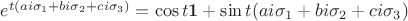 $e^{t(ai\sigma_1+bi\sigma_2+ci\sigma_3)}=\cos t \mathbf 1 + \sin t(ai\sigma_1+bi\sigma_2+ci\sigma_3)$