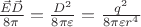 $\frac{\vec{E}\vec{D}}{8\pi} = \frac{D^2}{8\pi\varepsilon} = \frac{q^2}{8\pi \varepsilon r^4}$