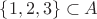 $\{1, 2, 3\}\subset A$