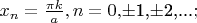 $x_n=\frac{\pi k}{a},n=0,$\pm$1,$\pm$2,...$;