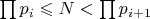 $\prod p_i \leqslant N < \prod p_{i+1}$