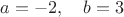 $a=-2,\quad b=3$