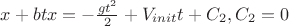 $x+btx=-\frac{gt^2}{2}+V_{init}t+C_2,C_2=0$