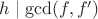 $h\mid \gcd(f, f')$