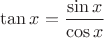 $$ \tan x = \frac {\sin x} {\cos x}$$
