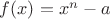 $f(x)=x^n-a$