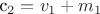 c_2 = v_1 + m_1