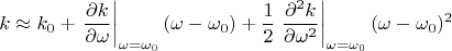 $$
k \approx k_0 + \left. \frac{\partial k}{\partial \omega} \right|_{\omega=\omega_0} (\omega-\omega_0) + \frac{1}{2}\left. \frac{\partial^2 k}{\partial \omega^2} \right|_{\omega=\omega_0} (\omega-\omega_0)^2 
$$