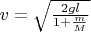 $v=\sqrt{\frac{2 gl}{1+\frac{m}{M}}}$