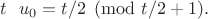 $t\ \ u_0=t/2 \pmod {t/2+1}.$