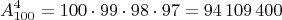 $$A_{100}^4=100\cdot 99\cdot 98\cdot 97=94\,109\,400$$