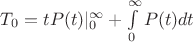 $T_0= t P(t)|_{0}^{\infty} + \int\limits_0^{\infty} P(t)dt$