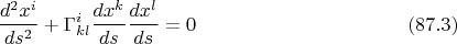 $$\frac{d^2x^i}{ds^2}+\Gamma^i_{kl}\frac{dx^k}{ds}\frac{dx^l}{ds}=0\qquad\eqno{(87.3)}$$