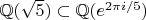 $\mathbb Q(\sqrt 5)\subset \mathbb Q(e^{2\pi i/5})$