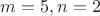 $m=5,n=2$