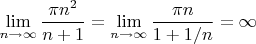 $\lim\limits_{n \to \infty}\dfrac{\pi n^2}{n+1}=\lim\limits_{n \to \infty}\dfrac{\pi n}{1+1/n}=\infty$