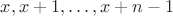 $x,x+1,\ldots ,x+n-1$