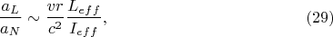 $$\frac{a_L}{a_N}\sim\frac{vr}{c^2}\frac{L_{eff}}{I_{eff}},\eqno(29)$$