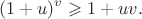 \[
(1+u)^v\geqslant 1+uv.
\]