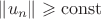 $\|u_n\|\geqslant\mathrm{const}$