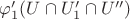 $\varphi'_1 (U\cap U'_1 \cap U'')$