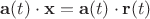 $\mathbf a(t)\cdot \mathbf x=\mathbf a(t)\cdot \mathbf r(t)$