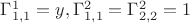 $\Gamma^1_{1,1} = y,   \Gamma^2_{1,1} =\Gamma^2_{2,2} = 1$