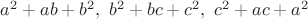 $a^2+ab+b^2,~b^2+bc+c^2,~c^2+ac+a^2$