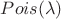 $Pois(\lambda)$