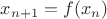 $x_{n+1} = f(x_{n})$