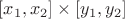 $[x_1,x_2]\times[y_1,y_2]$