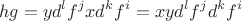 $$hg=yd^lf^jxd^kf^i=xyd^lf^jd^kf^i$$