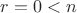 $r=0<n$