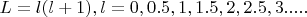 $L=l(l+1), l=0,0.5,1,1.5,2,2.5,3.....$