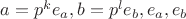 $a=p^ke_a, b=p^le_b, e_a, e_b$