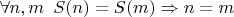 $\forall n, m\enskip S(n) = S(m) \Rightarrow n = m$