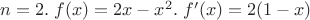 $n=2.\;f(x)=2x-x^2.\;f'(x)=2(1-x)$