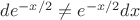 $de^{-x/2}\ne e^{-x/2}dx$