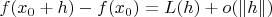 $f(x_0+h)-f(x_0)=L(h)+o(\|h\|)$